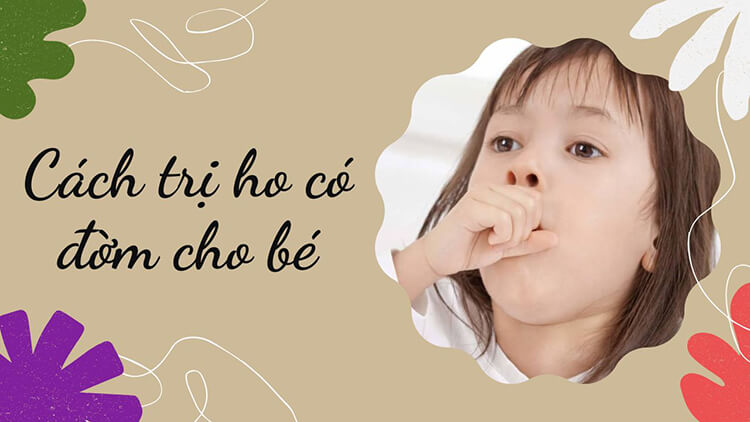 cách trị ho có đờm cho bé