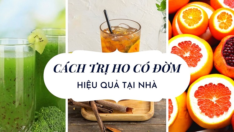 Cách trị ho có đờm an toàn - hiệu quả - nhanh chóng ngay tại nhà