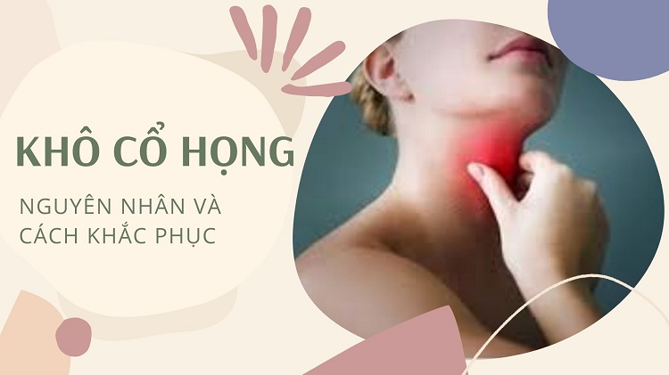 Khô cổ họng là bệnh gì? Nguyên nhân và cách khắc phục