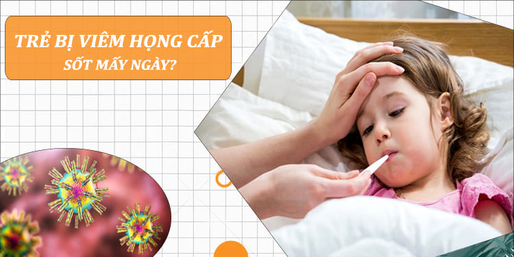 Giải đáp thắc mắc: Trẻ bị viêm họng cấp sốt mấy ngày? Cách xử lý ra sao?